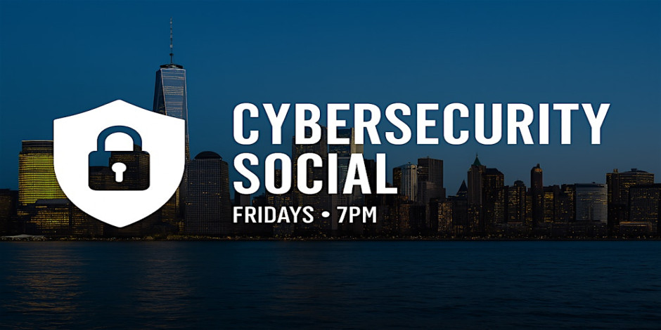 ️ NYC Cybersecurity & InfoSec Social Mixer – Every Friday @ 7PM