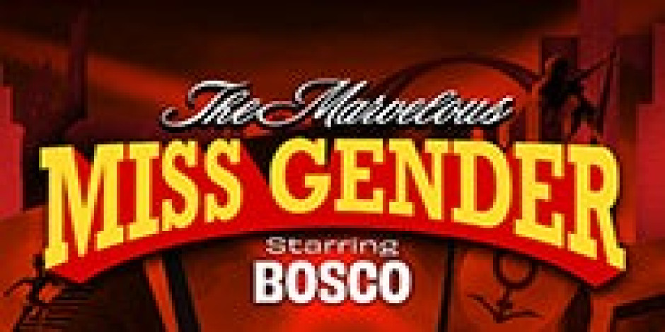 The Marvelous Miss Gender starring BOSCO