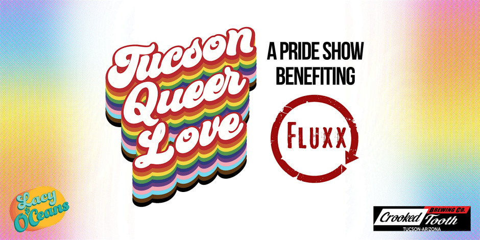 Lacy O'Ceans presents Tucson Queer Love: A Pride Show Benefiting Fluxx