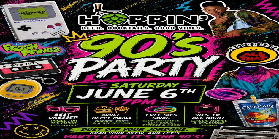Hoppin’s 2nd Annual 90’s Party!