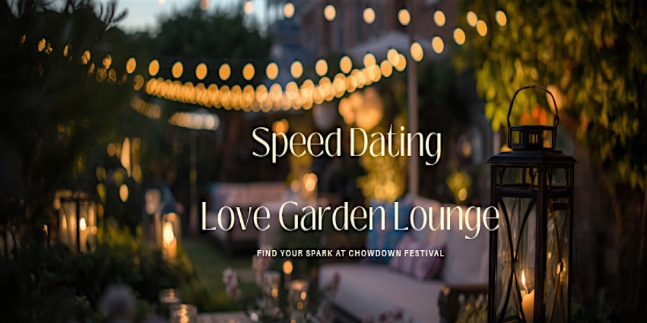 LOVE GARDEN LOUNGE SPEED DATING EXPERIENCE @ CHOWDOWN FESTIVAL!