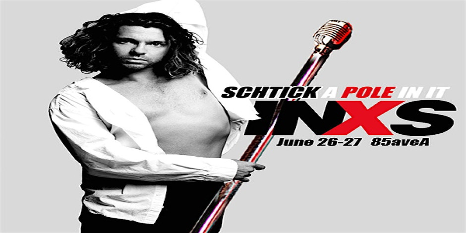 Schtick A Pole In It: INXS Edition(Sat 6/27) Comedy & Pole Dancing