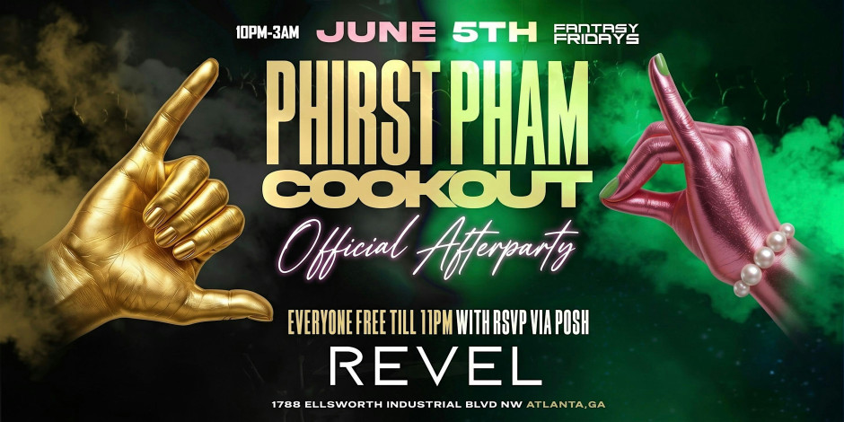 PHIRST PHAM COOKOUT OFFICIAL AFTERPARTY | FANTASY FRIDAYS  REVEL ATLANTA