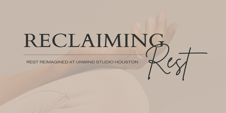 Reclaiming Rest at the gorgeous Unwind Studio in Houston, TX