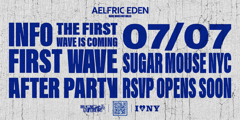FIRST WAVE – Aelfric Eden NYC After Party