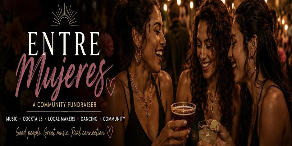 ENTRE MUJERES Community Night & Fundraiser for Florence