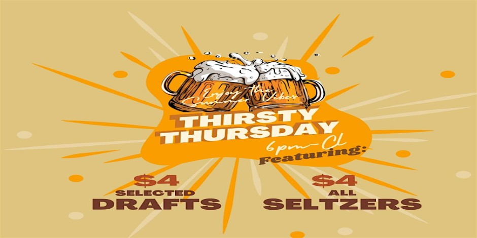 Thirsty Thursday - $4 Draft & $4 Seltzers
