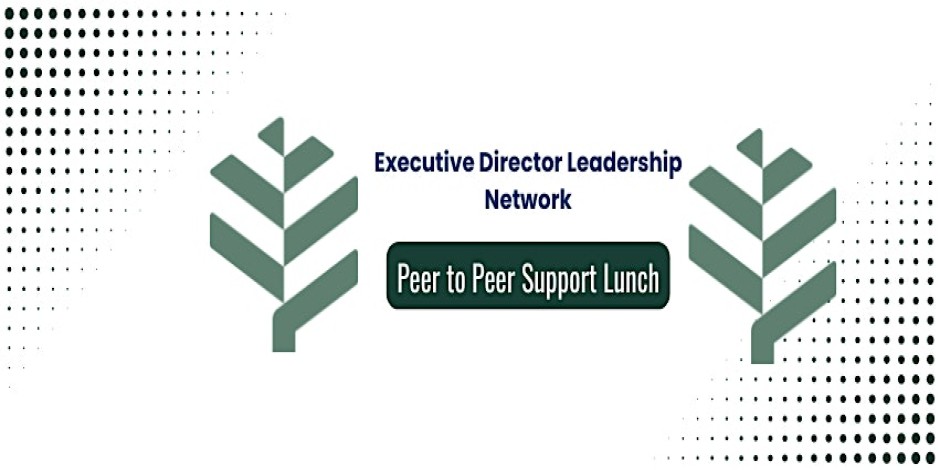 Executive Director Leadership Network- Peer to Peer Support Lunch