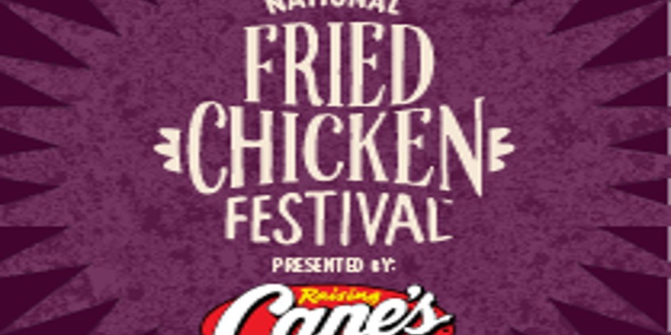 THE NATIONAL FRIED CHICKEN FESTIVAL PRESENTED BY RAISING CANE’S