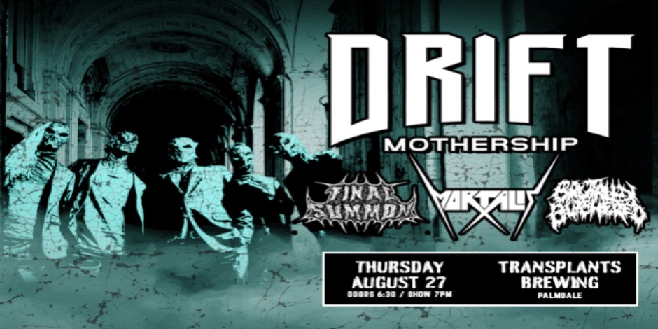 FREE SHOW: DRIFT MOTHERSHIP / FINAL SUMMON / MORTALIS / BRUTALLY BUTCHERED