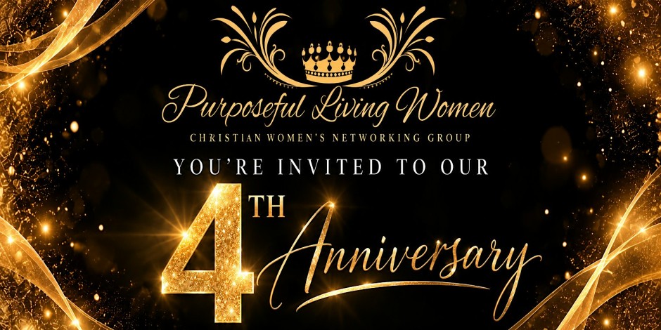 FOUR YEARS OF GOD’S FAITHFULNESS A Purposeful Living Women Celebration