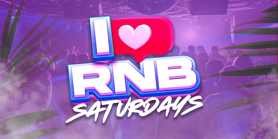 I Love RNB Saturdays | Men & Ladies FREE w/ RSVP